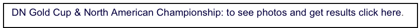   DN Gold Cup & North American Championship: to see photos and get results click here. 